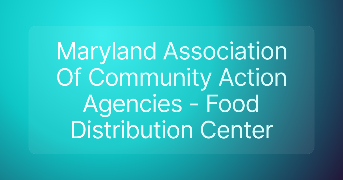 Maryland Association Of Community Action Agencies - Food Distribution Center