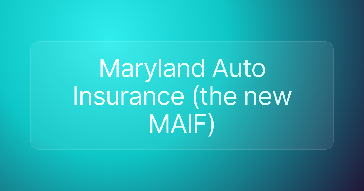 Maryland Auto Insurance (the new MAIF)