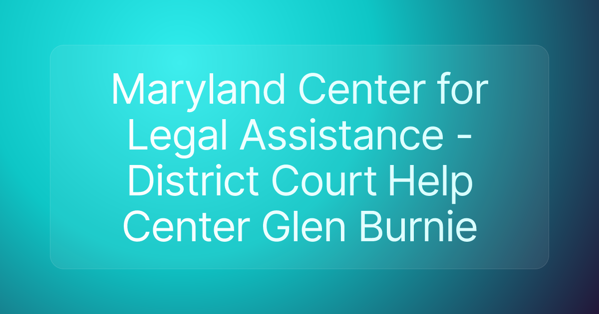 Maryland Center for Legal Assistance - District Court Help Center Glen Burnie
