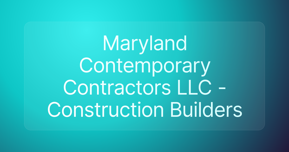 Maryland Contemporary Contractors LLC - Construction Builders