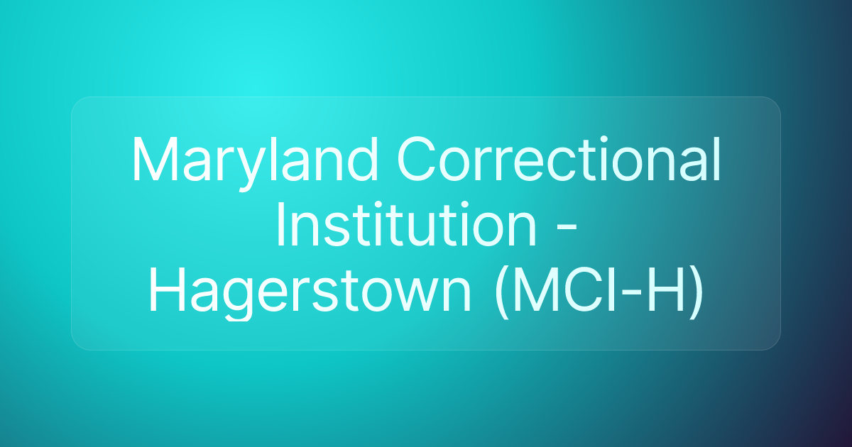 Maryland Correctional Institution - Hagerstown (MCI-H)