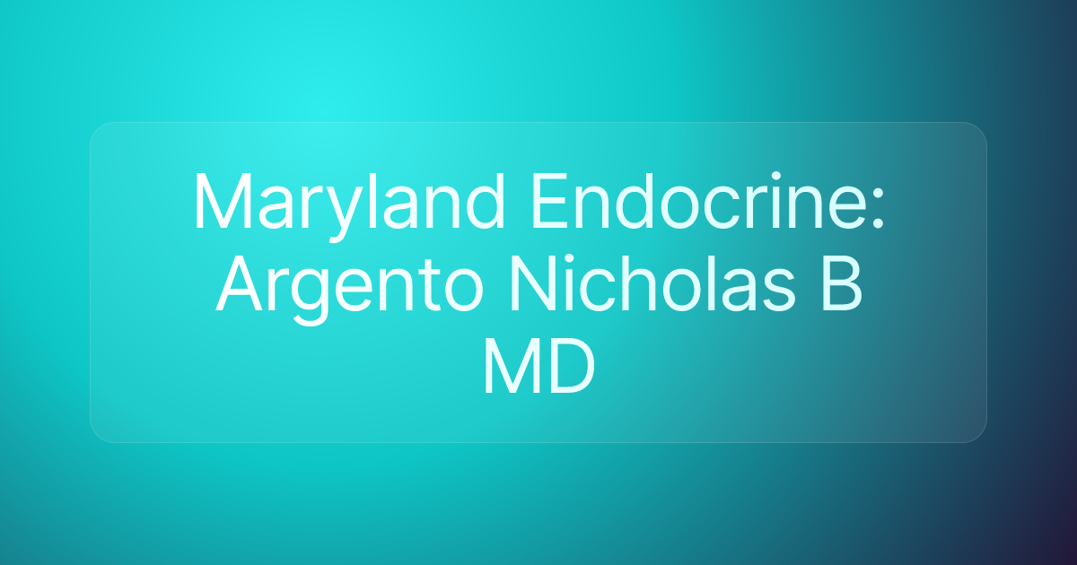 Maryland Endocrine: Argento Nicholas B MD