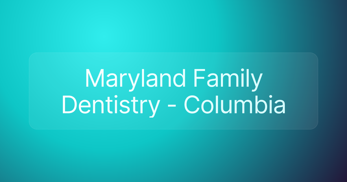 Maryland Family Dentistry - Columbia