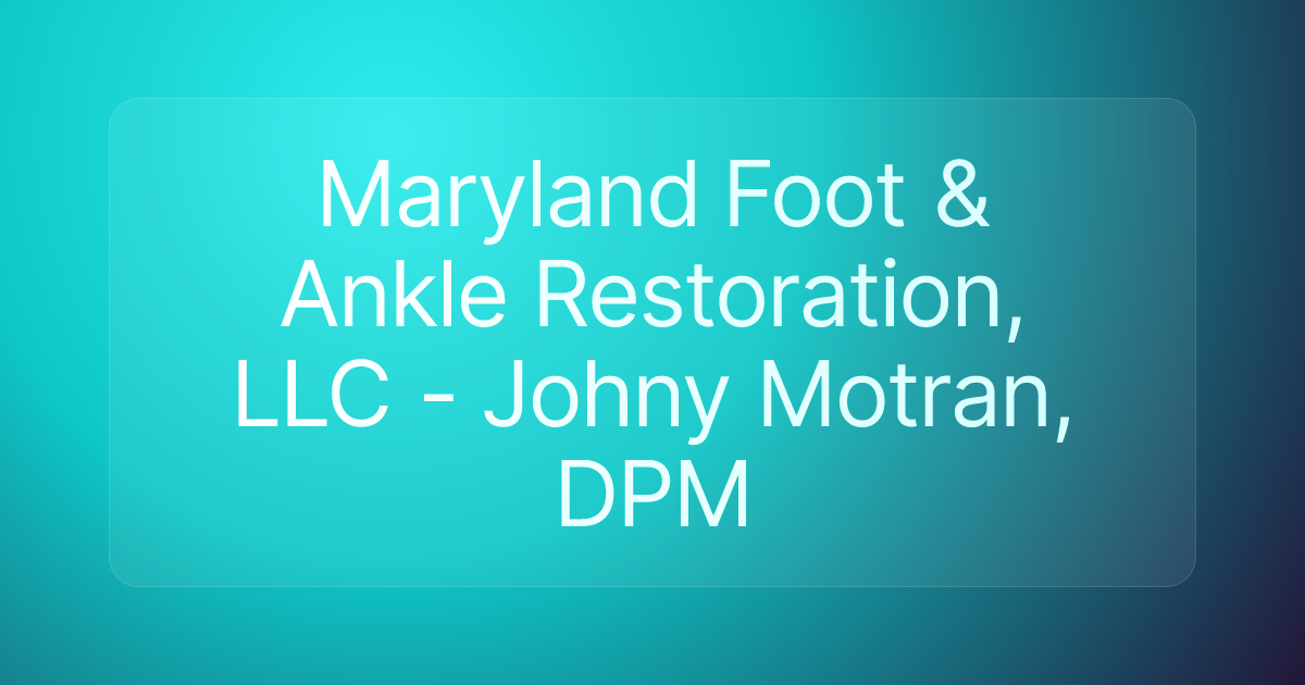 Maryland Foot & Ankle Restoration, LLC - Johny Motran, DPM