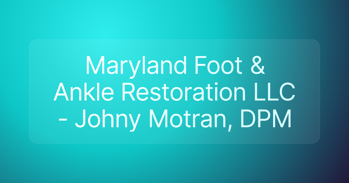 Maryland Foot & Ankle Restoration LLC - Johny Motran, DPM