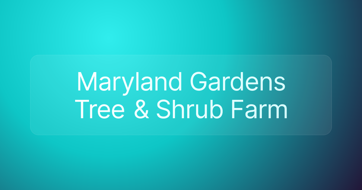 Maryland Gardens Tree & Shrub Farm
