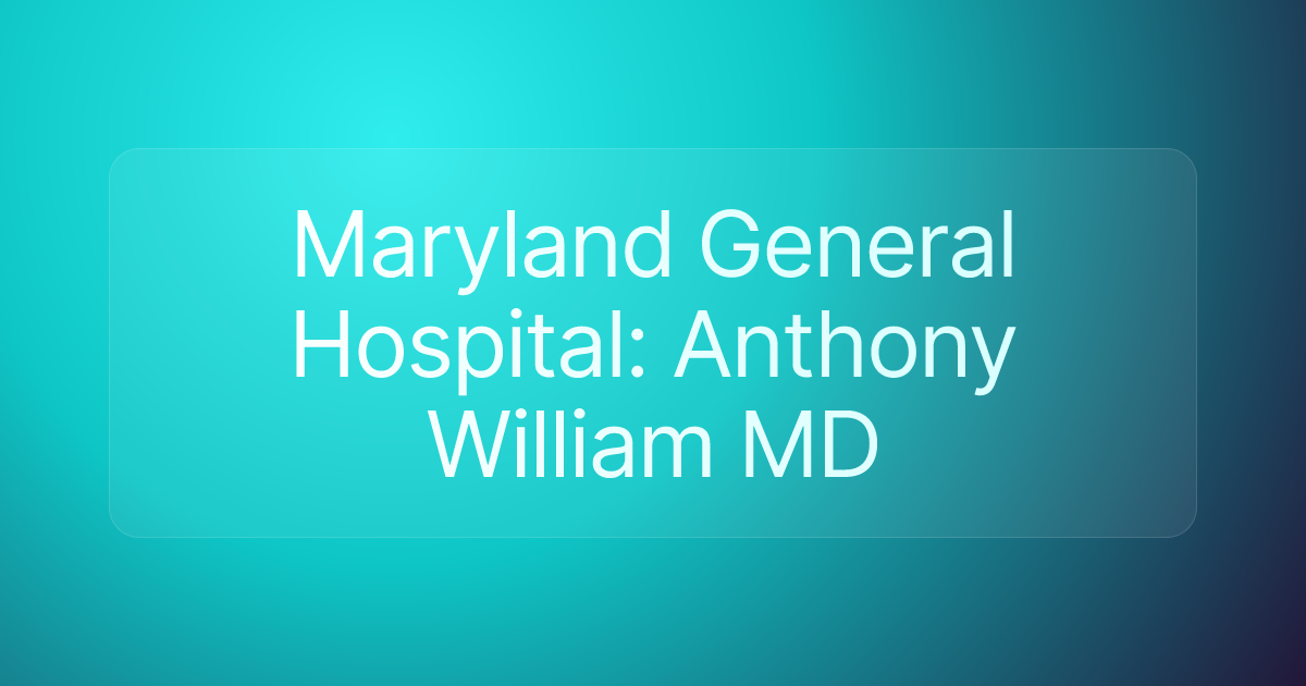 Maryland General Hospital: Anthony William MD