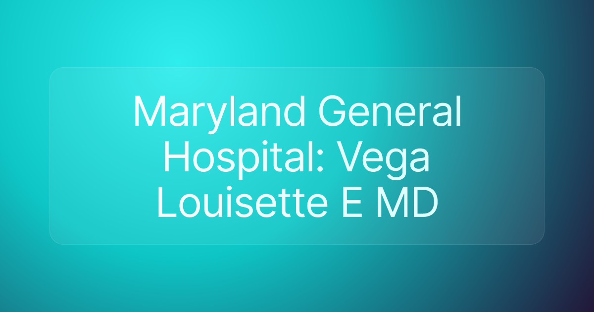 Maryland General Hospital: Vega Louisette E MD