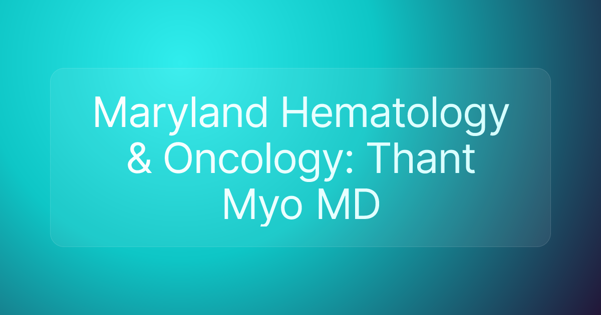Maryland Hematology & Oncology: Thant Myo MD