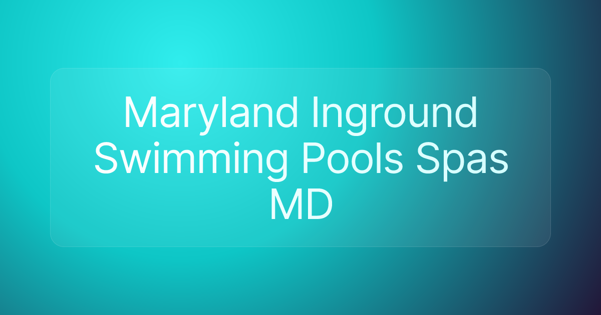 Maryland Inground Swimming Pools Spas MD