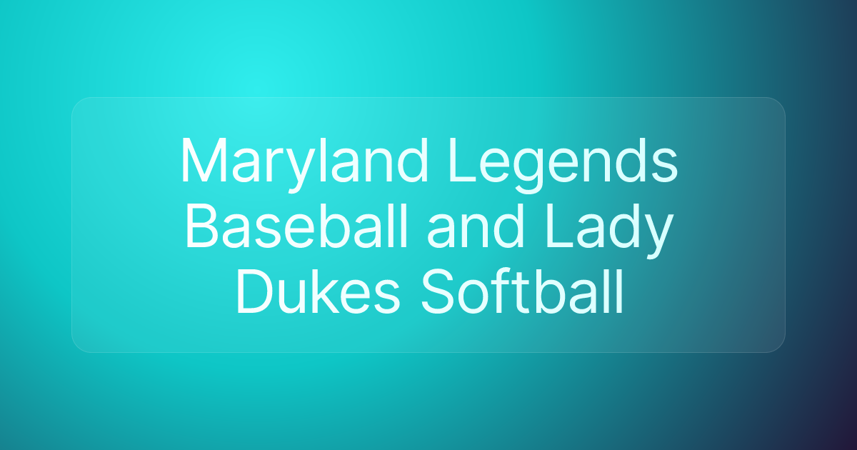 Maryland Legends Baseball and Lady Dukes Softball