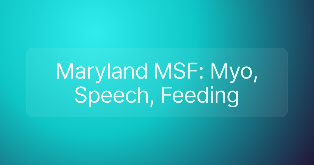 Maryland MSF: Myo, Speech, Feeding