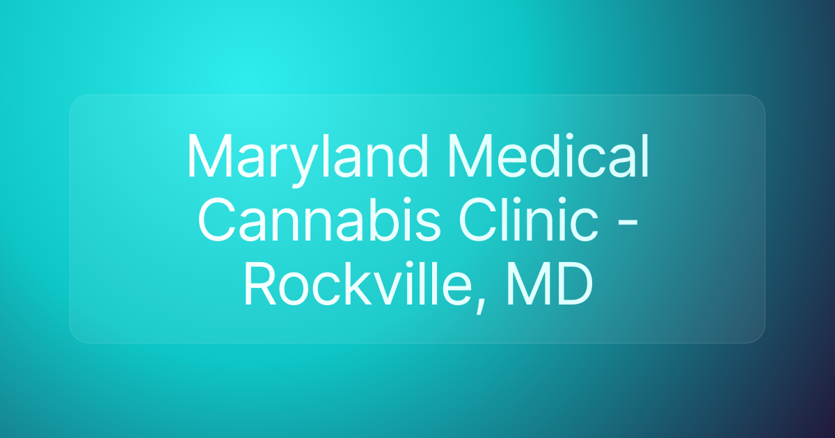 Maryland Medical Cannabis Clinic - Rockville, MD