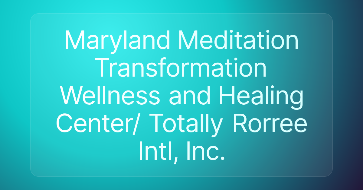 Maryland Meditation Transformation Wellness and Healing Center/ Totally Rorree Intl, Inc.