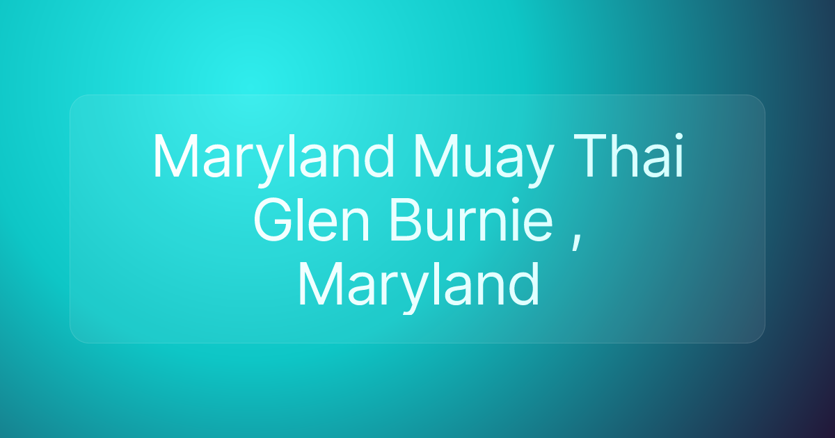 Maryland Muay Thai Glen Burnie , Maryland