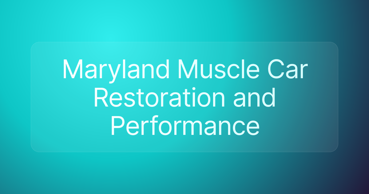 Maryland Muscle Car Restoration and Performance