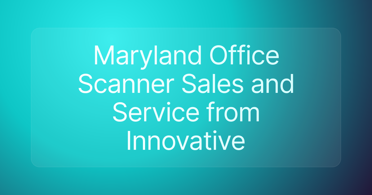 Maryland Office Scanner Sales and Service from Innovative