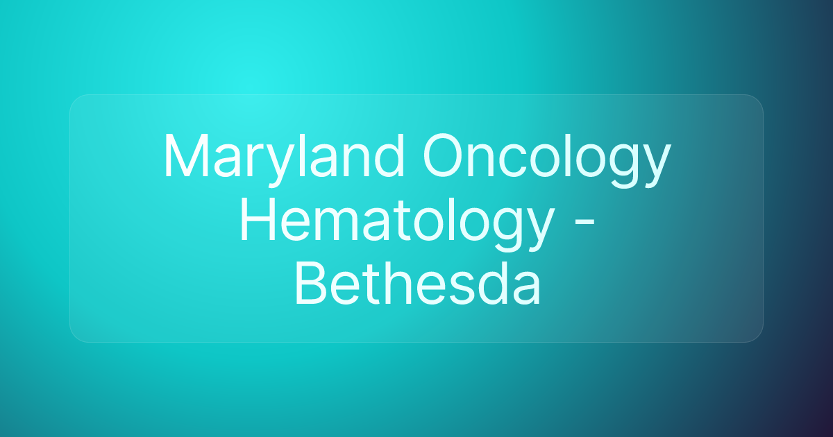Maryland Oncology Hematology - Bethesda