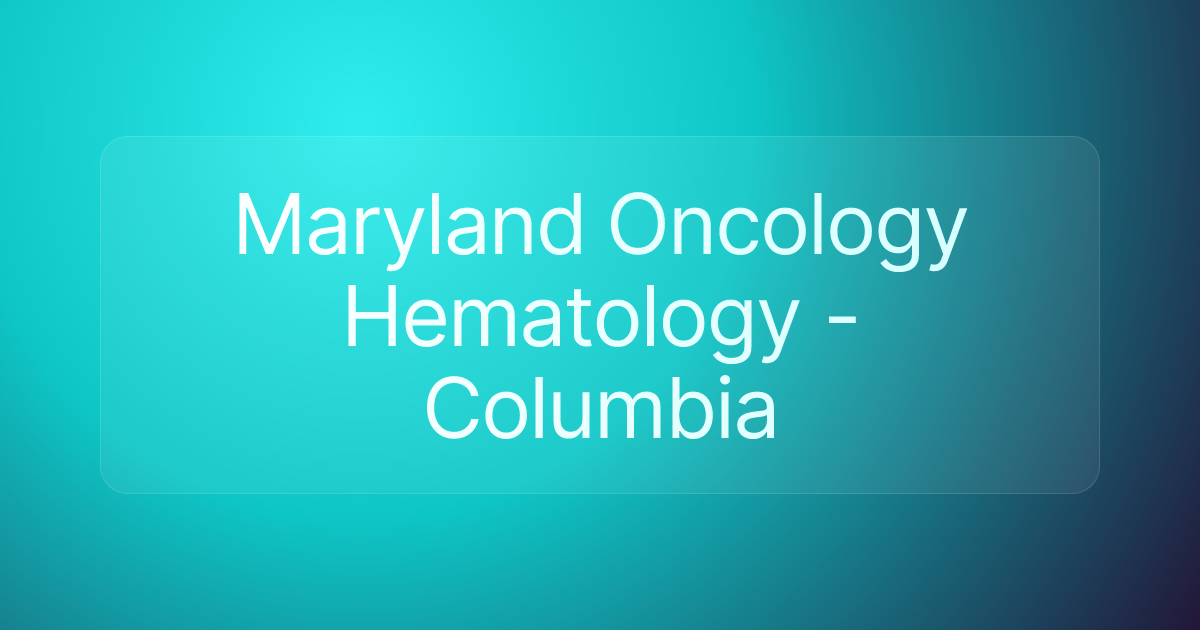 Maryland Oncology Hematology - Columbia