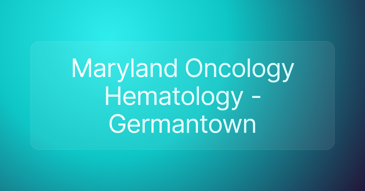 Maryland Oncology Hematology - Germantown