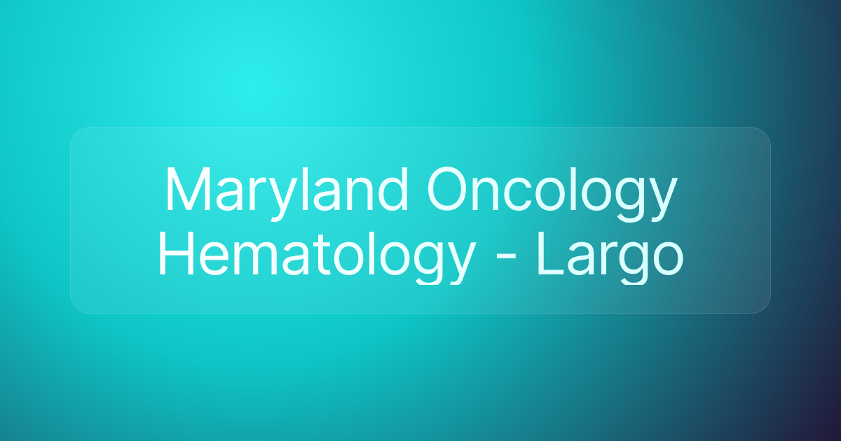 Maryland Oncology Hematology - Largo
