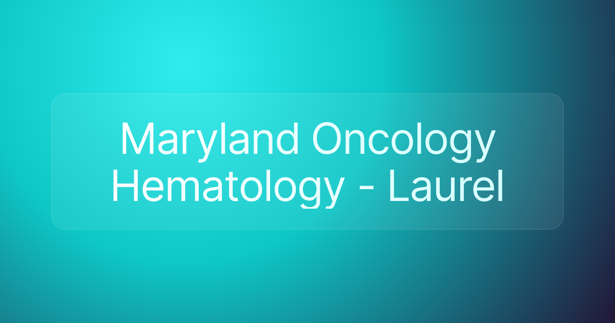 Maryland Oncology Hematology - Laurel