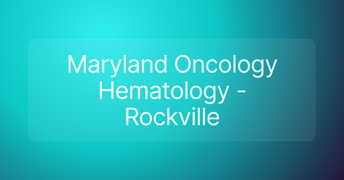 Maryland Oncology Hematology - Rockville