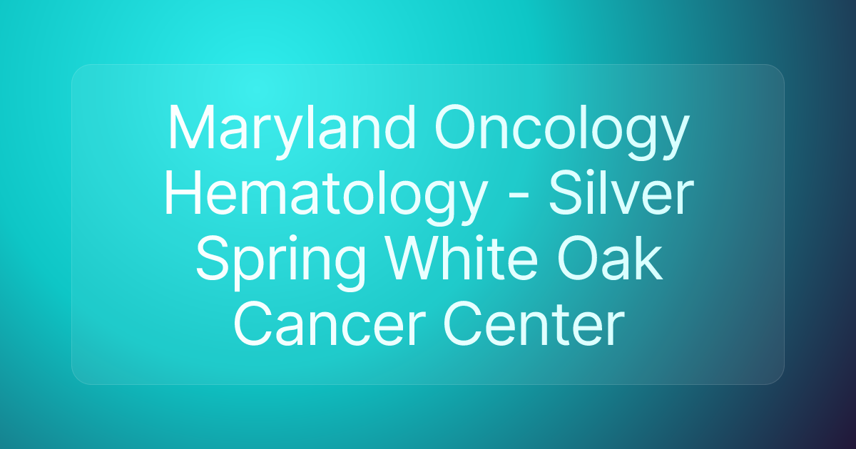 Maryland Oncology Hematology - Silver Spring White Oak Cancer Center