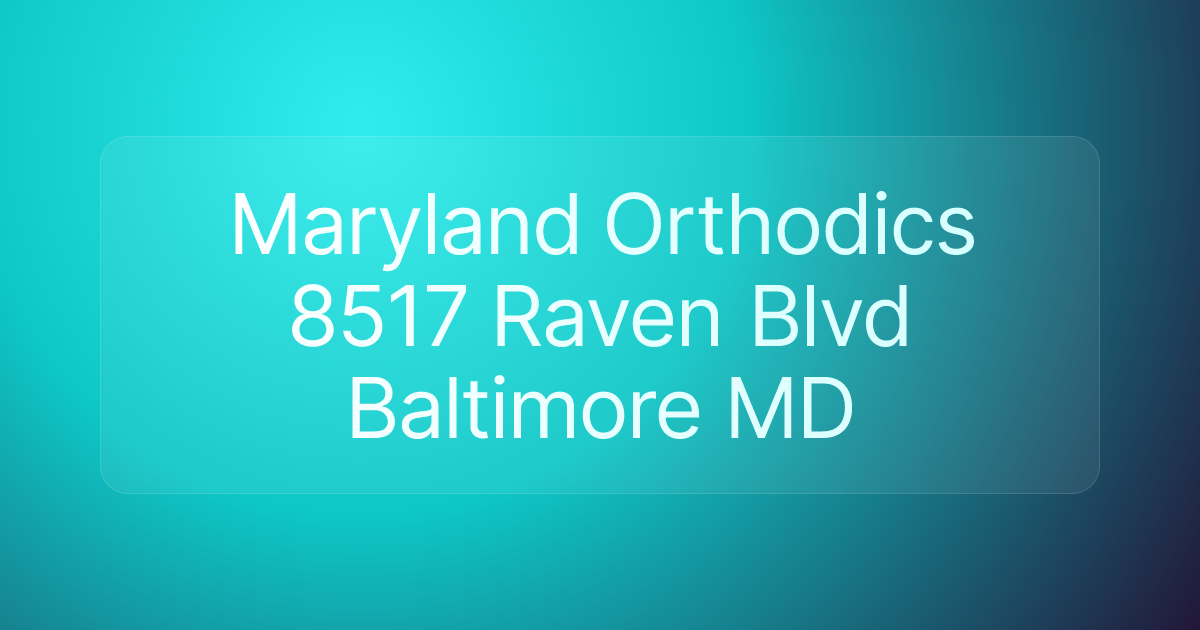 Maryland Orthodics 8517 Raven Blvd Baltimore MD