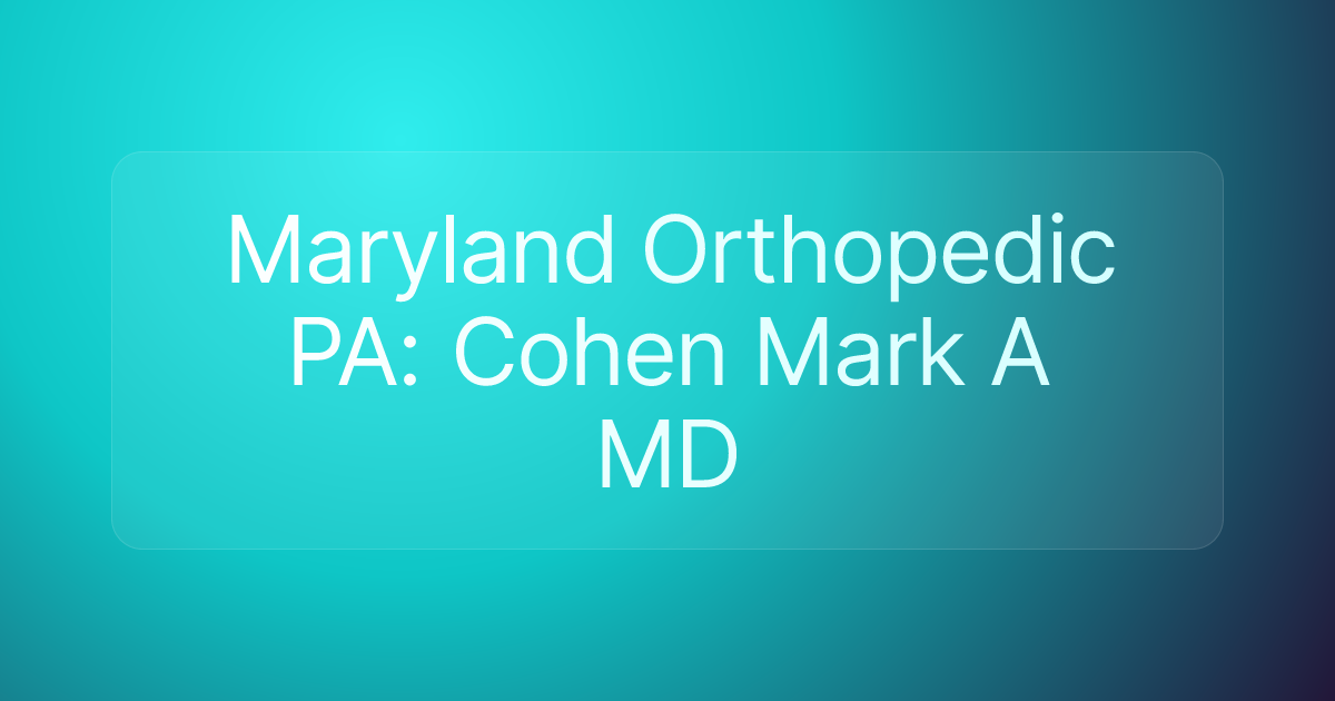 Maryland Orthopedic PA: Cohen Mark A MD