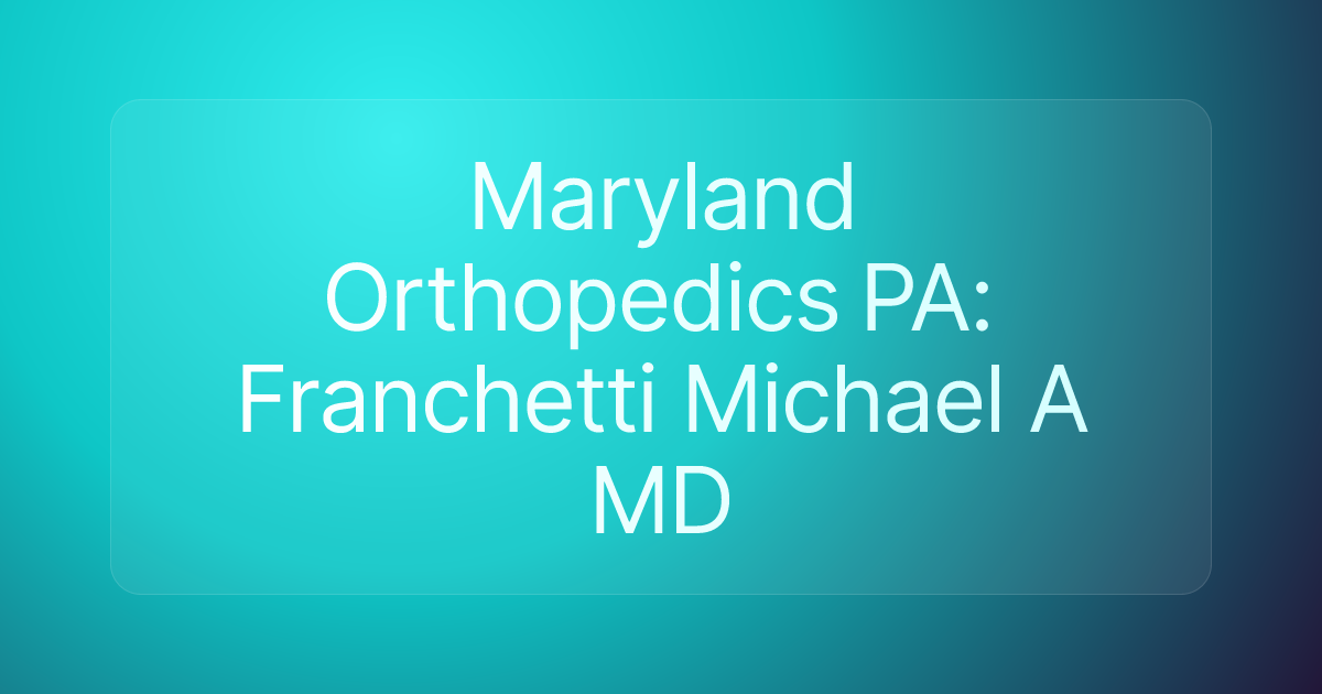 Maryland Orthopedics PA: Franchetti Michael A MD