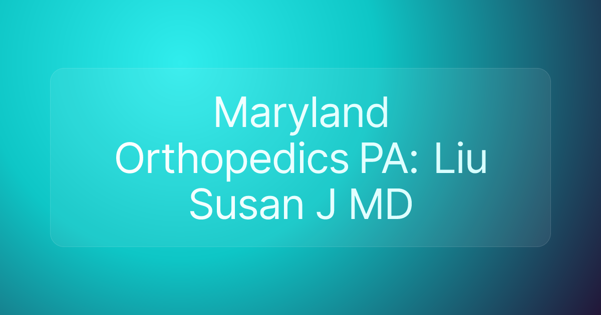 Maryland Orthopedics PA: Liu Susan J MD