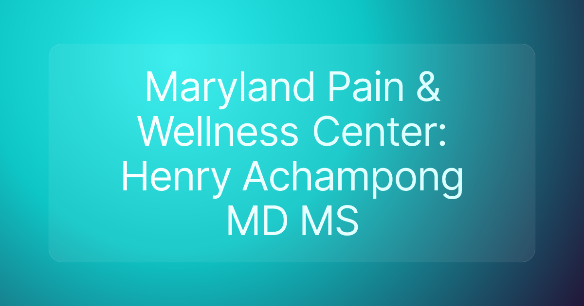 Maryland Pain & Wellness Center: Henry Achampong MD MS