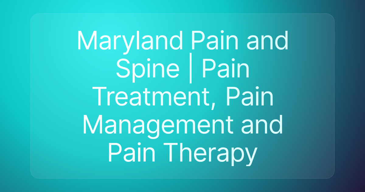 Maryland Pain and Spine | Pain Treatment, Pain Management and Pain Therapy