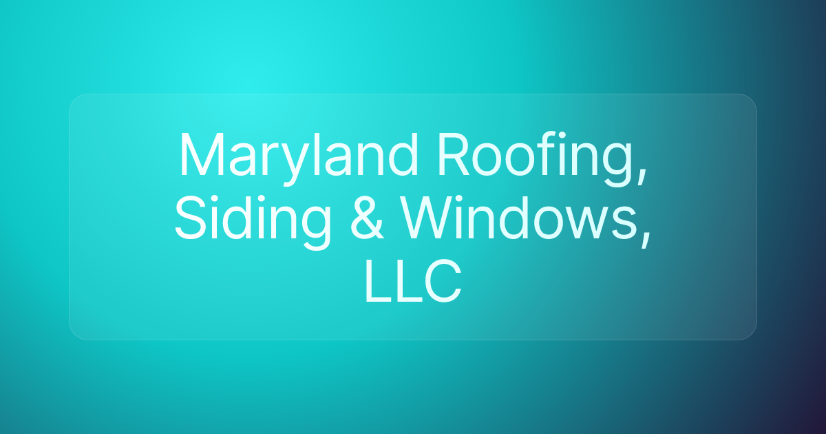 Maryland Roofing, Siding & Windows, LLC