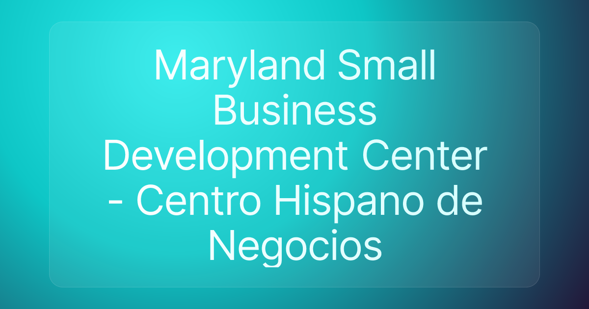 Maryland Small Business Development Center - Centro Hispano de Negocios