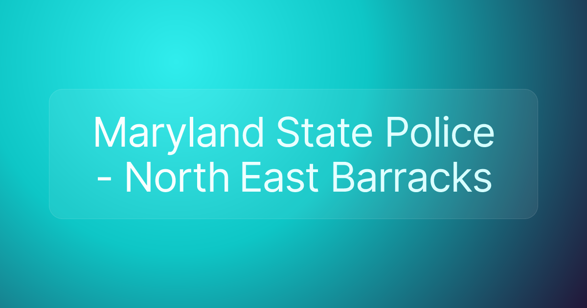 Maryland State Police - North East Barracks