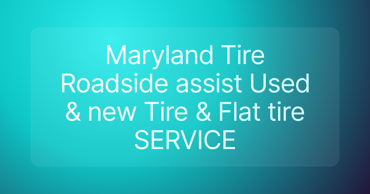 Maryland Tire Roadside assist Used & new Tire & Flat tire SERVICE