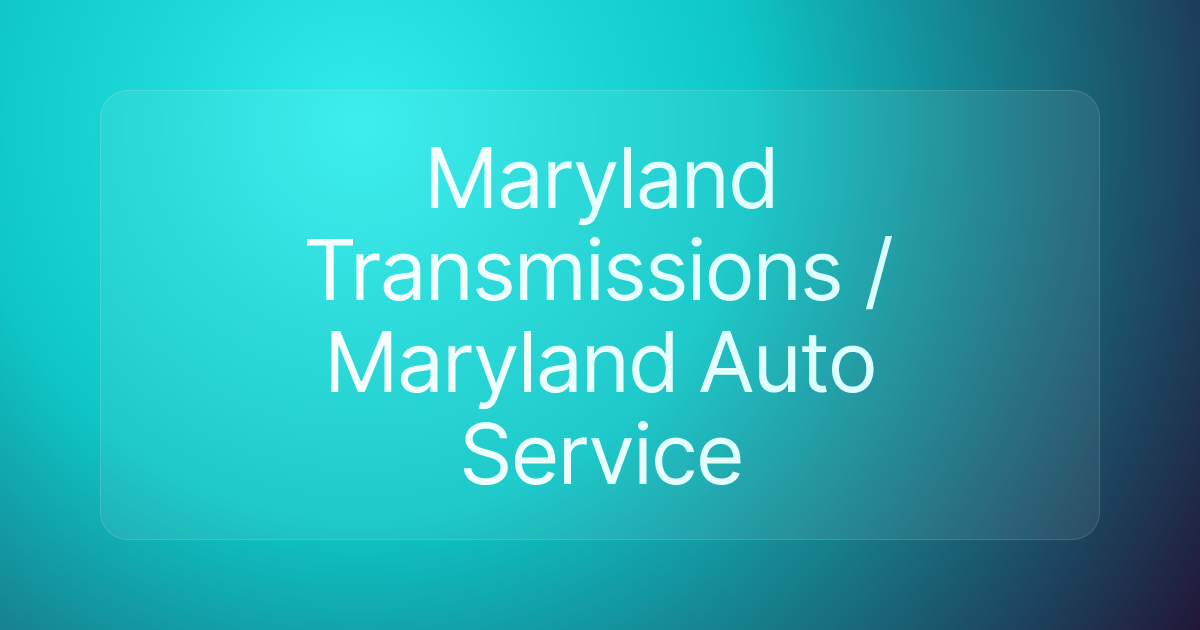 Maryland Transmissions / Maryland Auto Service
