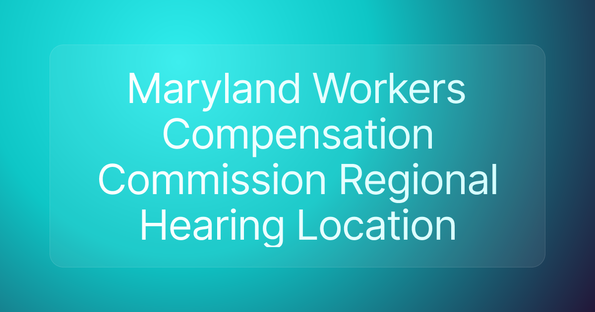 Maryland Workers Compensation Commission Regional Hearing Location