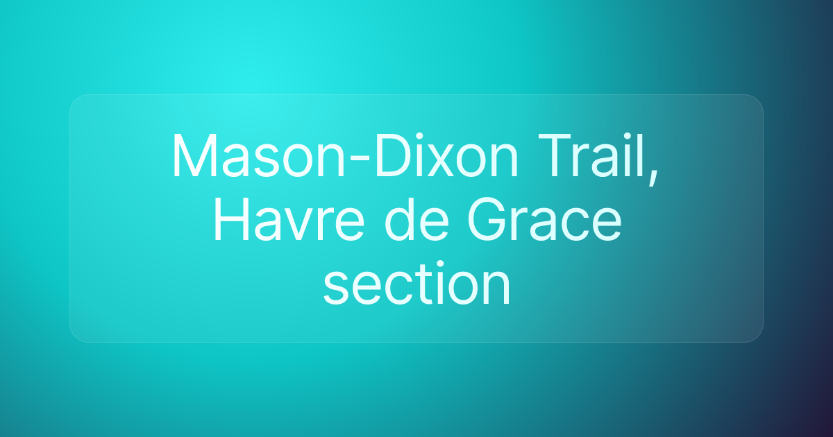 Mason-Dixon Trail, Havre de Grace section