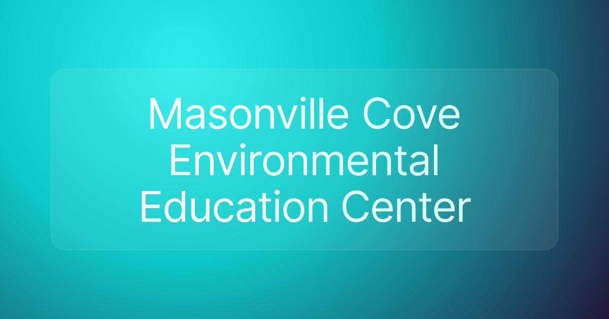 Masonville Cove Environmental Education Center