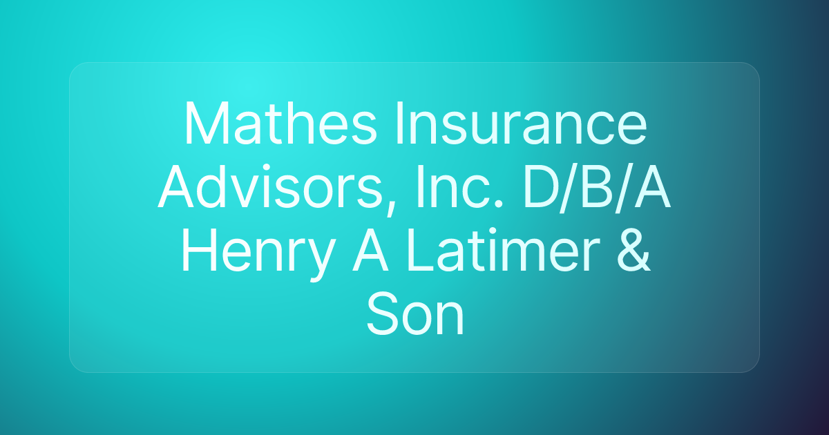 Mathes Insurance Advisors, Inc. D/B/A Henry A Latimer & Son
