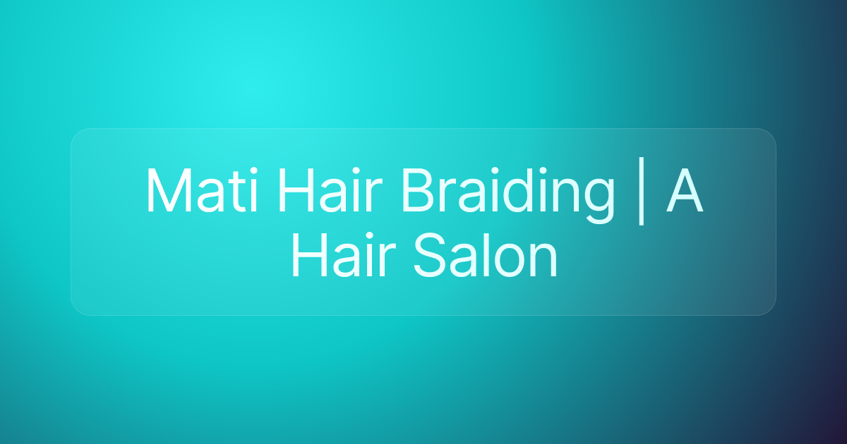 Mati Hair Braiding | A Hair Salon
