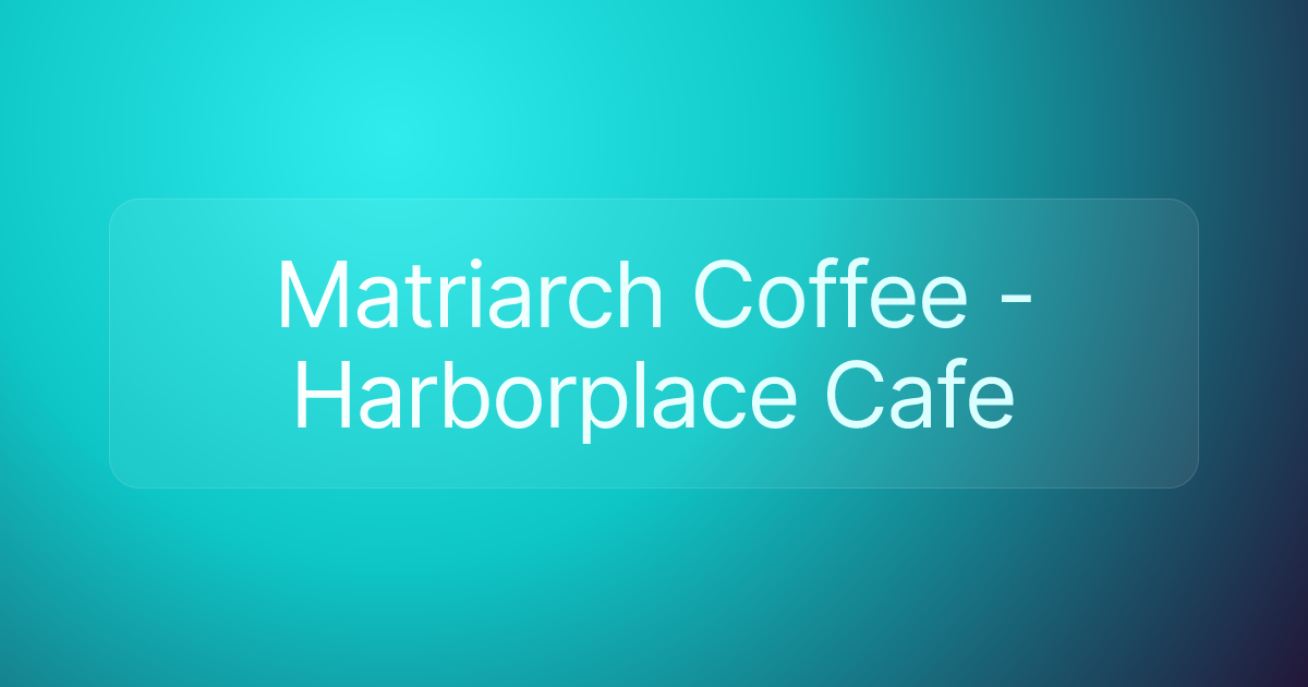 Matriarch Coffee - Harborplace Cafe