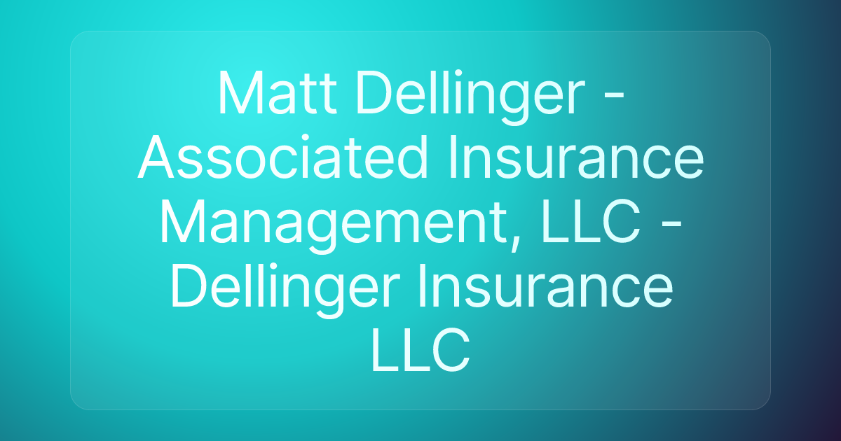 Matt Dellinger - Associated Insurance Management, LLC - Dellinger Insurance LLC
