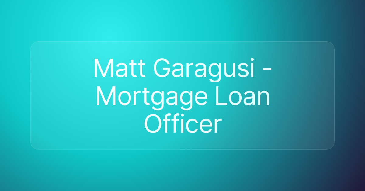 Matt Garagusi - Mortgage Loan Officer