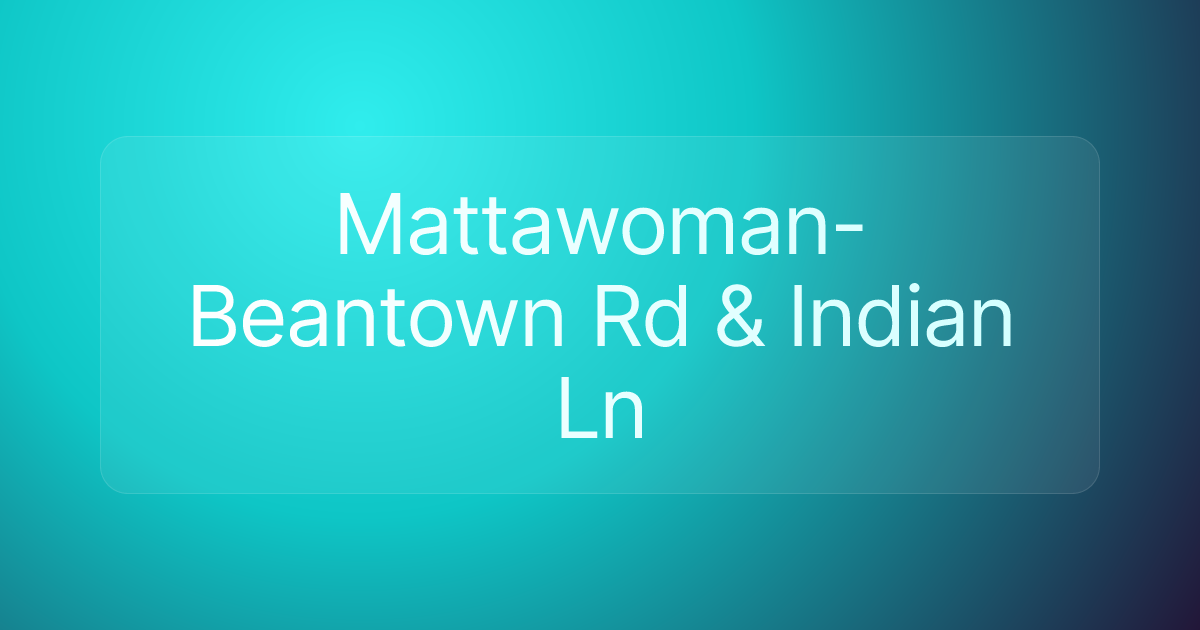 Mattawoman-Beantown Rd & Indian Ln