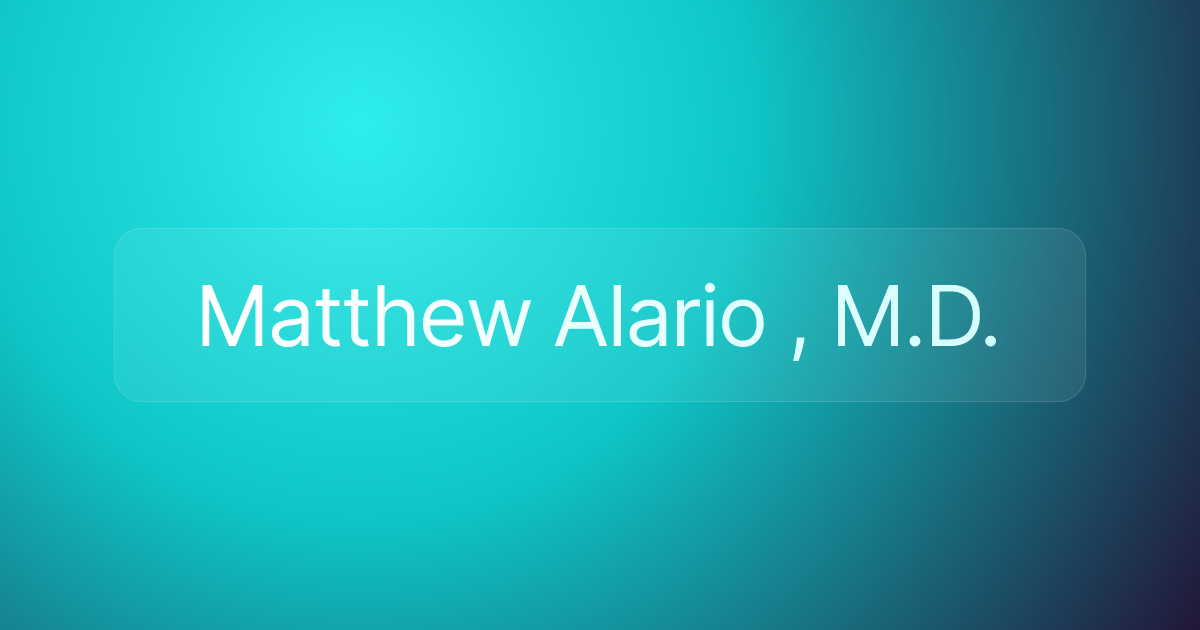 Matthew Alario , M.D.