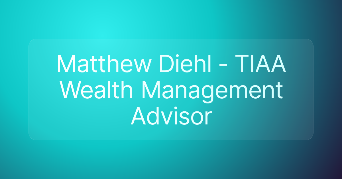 Matthew Diehl - TIAA Wealth Management Advisor